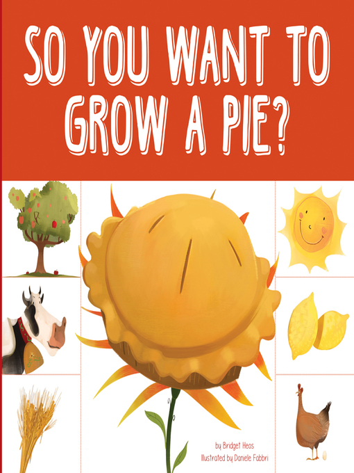 Title details for So You Want to Grow a Pie? by Bridget Heos - Available